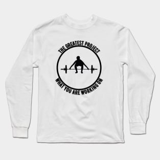 The greatest project is you. Long Sleeve T-Shirt